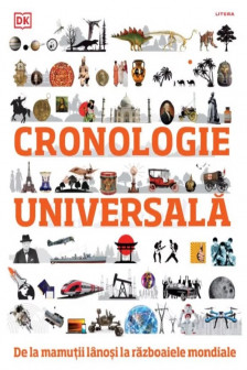 CRONOLOGIE UNIVERSALA. De la mamutii lanosi la razboaiele mondiale