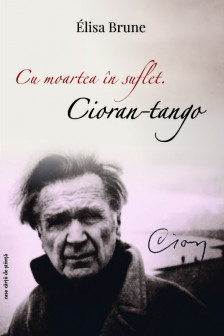 Cu moartea in suflet. Cioran-tango