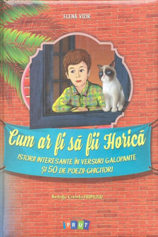 Cum ar fi sa fii Horica. Elena Vizir. 2016