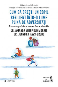 Cum sa cresti un copil rezilient intr-o lume plina de adversitati