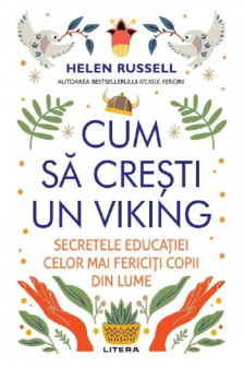 CUM SA CRESTI UN VIKING. Secretele educatiei celor mai fericiti copii din lume.