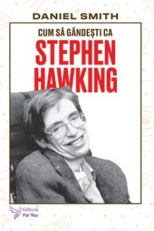 Cum sa gandesti ca Stephen Hawking
