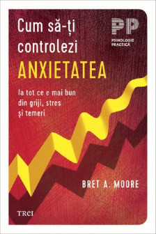 Cum sa-ti controlezi anxietatea