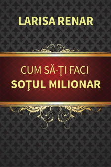 Cum sa-ti faci sotul milionar