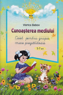 Cunoasterea mediului 5-7 ani. Caiet pentru grupa mare si pregatitoare