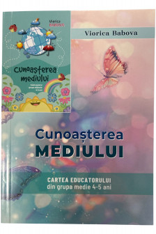 Cunoasterea mediului . Cartea educatorului 4-5 ani