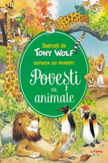 CUTIUTA CU POVESTI. POVESTI CU ANIMALE. Ilustratii de Tony Wolf
