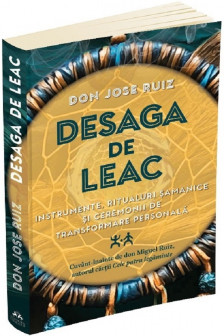 Desaga de Leac. Instrumente ritualuri samanice si ceremonii de transformare personala