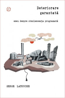 Deteriorare garantata! - Serge Latouche