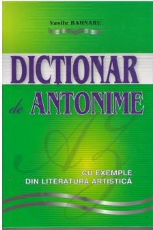 Dictionar de antonime. (cart) V. Bahnaru. 2016. Farmec Lux.