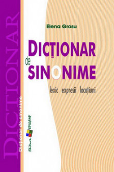 Dictionar de sinonime. Lexic expresii locutiuni. Elena Grosu. 2007/2011. Epigraf