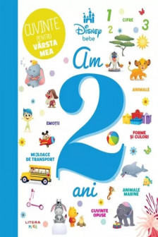 DISNEY BEBE. CUVINTE PENTRU VARSTA MEA. AM 2 ANI