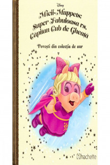 Disney Gold. 167 MICII-MUPPETS: SUPER FABULOASA VS. CAPITAN CUB DE GHEATA