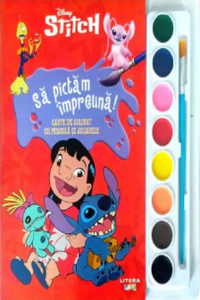 DISNEY STITCH. SA PICTAM IMPREUNA! Carte de pictat cu pensula si acuarele