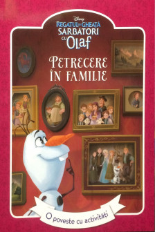 Disney. Regatul de gheata. Sarbatori cu Olaf. Petrecere in familie