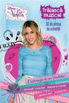Disney Violetta Traiasca muzica! 30 de planse de activitati
