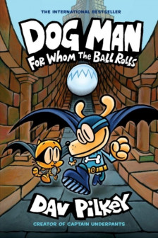 Dog Man: For Whom the Ball Rolls (Book 7) PB