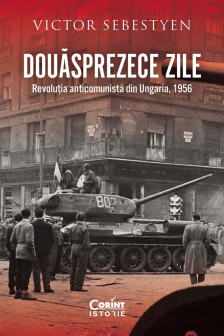 Douasprezece zile. Revolutia anticomunista din Ungaria 1956