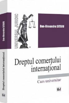 Dreptul comertului international. Curs universitar Sitaru Dan-Alexandru