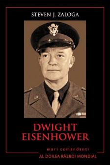Dwight Eisenhower. Mari comandanti in al Doilea Razboi Mondial