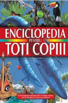 ENCICLOPEDIA PENTRU TOTI COPIII