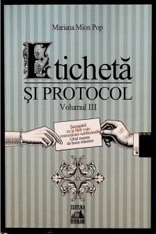 Eticheta si protocol. Volumul III