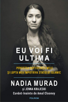 Eu voi fi ultima. Povestea captivitatii mele si lupta mea impotriva Statului Islamic