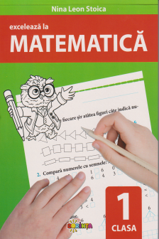 Exceleaza la matematica : clasa 1