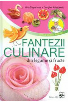 Fantezii culinare. Stepanova I. 2012. ARC