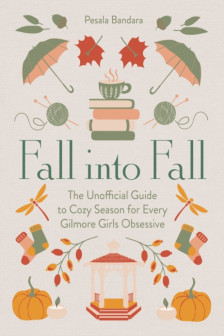 Fall into Fall: The Unofficial Guide to Cozy Season for Every Gilmore Girls Obsessive