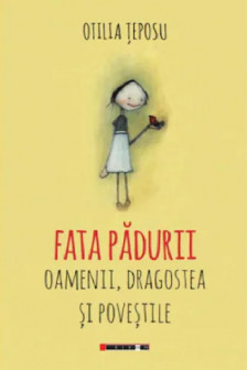 Fata padurii: Oamenii dragostea si povestile&nbsp;