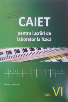 Fizica cl.VI Caiet pentru lucrari de laborator