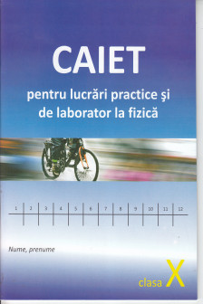 Fizica cl..X Caiet pentru lucrari de laborator