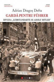 Garda pentru Fuhrer - Divizia &bdquo;Leibstandarte-SS Adolf Hitle