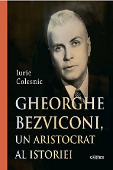 Gheorghe Bezviconi un aristocrat al istoriei