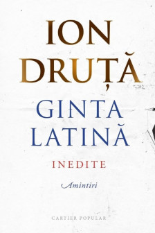 GINTA LATINA. Inedite. Amintiri. Ion Druta