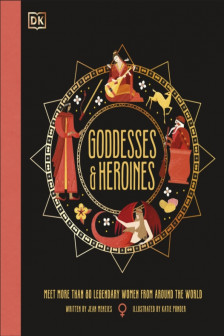 Goddesses and Heroines: Meet More Than 80 Legendary