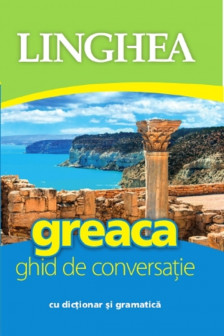 Greaca. Ghid de conversatie cu dictionar si gramatica