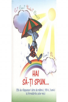 Hai sa-ti spun.. 156 de raspunsuri date de mamici tatici