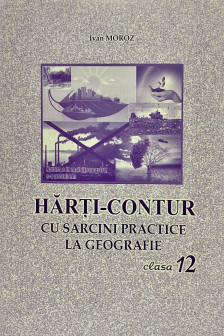 Harti contur cl.12 cu sarcini practice la geografie