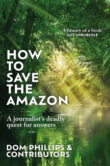 How to Save the Amazon by Dom Phillips