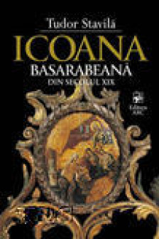 Icoana basarabeana din sec XIX. Stavila Tudor. 2011. ARC