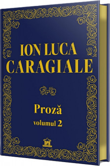 Ion Luca Caragiale - Proza: Volumul 2