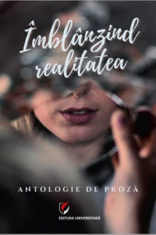 Imblanzind realitatea. Antologie de proza