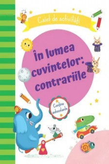 In lumea cuvintelor contrarile Caiet de ctivitati