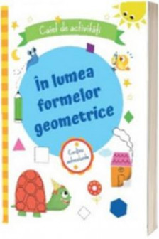 In lumea formelor geometrice Caiet de activitati