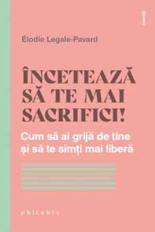 Inceteaza sa te mai sacrifici!