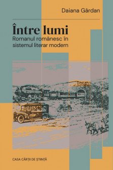 Intre lumi - Romanul romanesc in sistemul literar modern