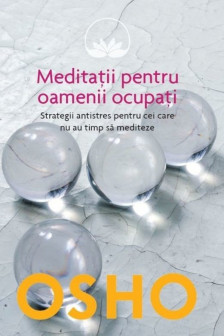 Introspectiv. OSHO. MEDITATII PENTRU OAMENII OCUPATI. reeditare