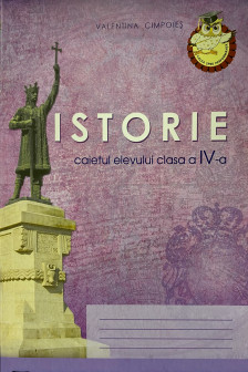 Istoria cl.4 Caietul elevului. Cimpoies V.